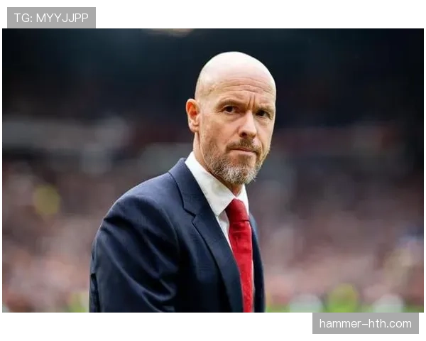 滕哈赫执教风格推动球队攻防实力双提升